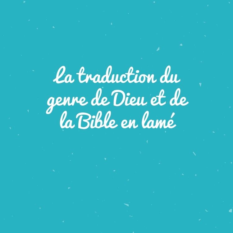 La traduction du genre de Dieu et de la Bible en lamé