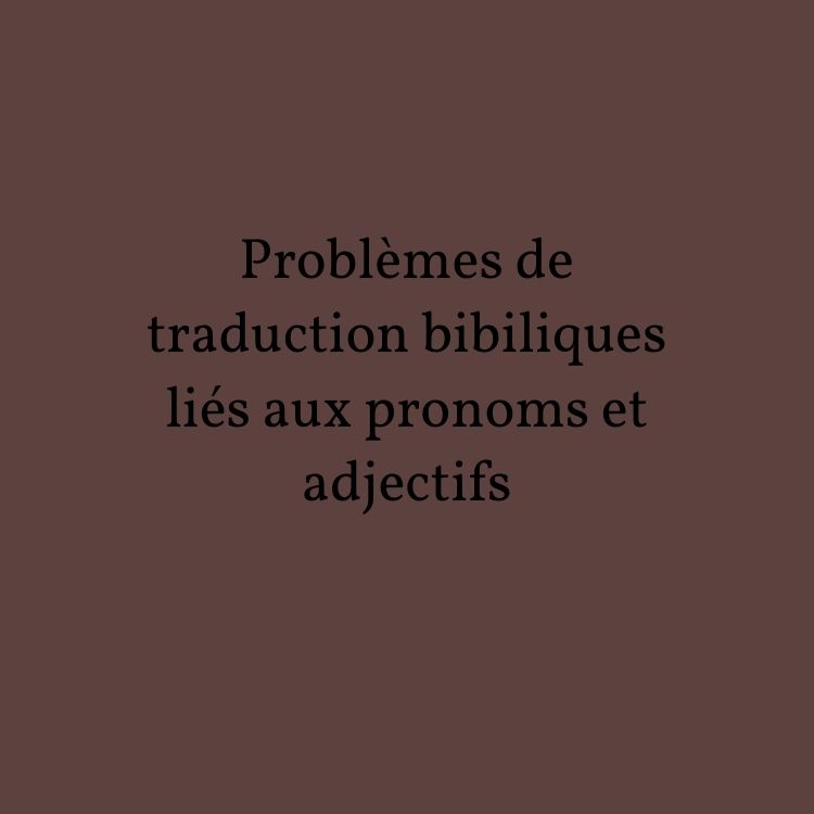 Problèmes de traduction bibiliques liés aux pronoms et adjectifs